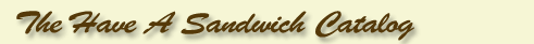 The Have A Sandwich Catalog