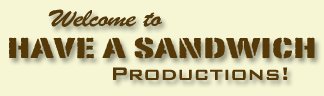 Welcome To Have A Sandwich Productions!